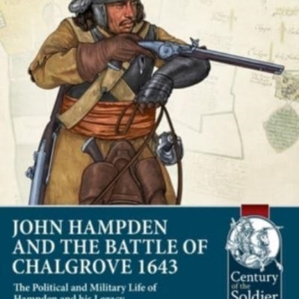 John Hampden and the Battle of Chalgrove: The Political and Military Life of Hampden and His Legacy