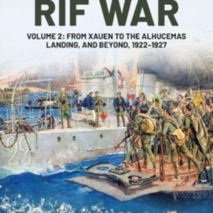 The Rif War Volume 2: From Xauen to the Alhucemas Landing, and Beyond, 1922-1927