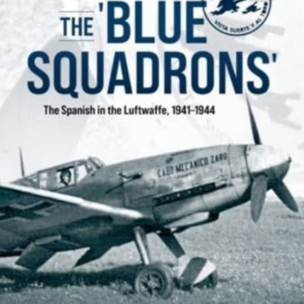 The 'Blue Squadrons': The Spanish in the Luftwaffe, 1941-1944