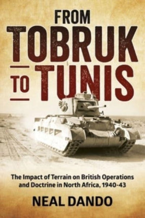 From Tobruk to Tunis: The Impact of Terrain on British Operations and Doctrine in North Africa 1940-1943