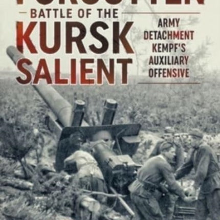 The Forgotten Battle of the Kursk Salient: 7th Guards Army's Stand Against Army Detachment Kempf