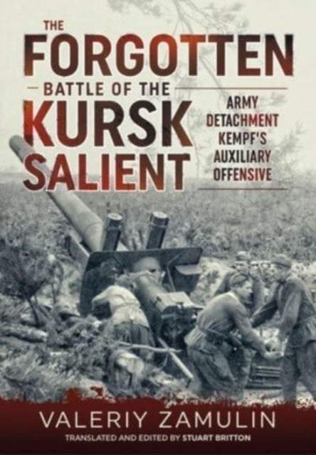 The Forgotten Battle of the Kursk Salient: 7th Guards Army's Stand Against Army Detachment Kempf