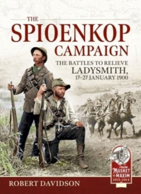 The Spioenkop Campaign: The Battles to Relieve Ladysmith, 17-27 January 1900