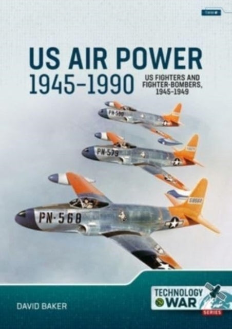 US Air Power 19451990 Volume 1 US Fighters and FighterBombers 19451949