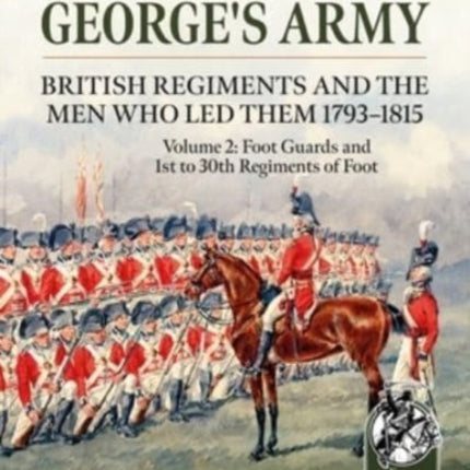 King Georges Army  British Regiments and the Men Who Led Them 17931815 Volume 2