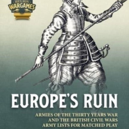 Renatio et Gloriam: Europe's Ruin: Army Lists for The Thirty Years War and British Civil Wars