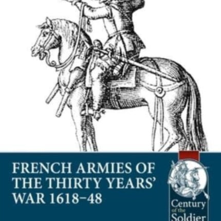 French Armies of the Thirty Years War 161848