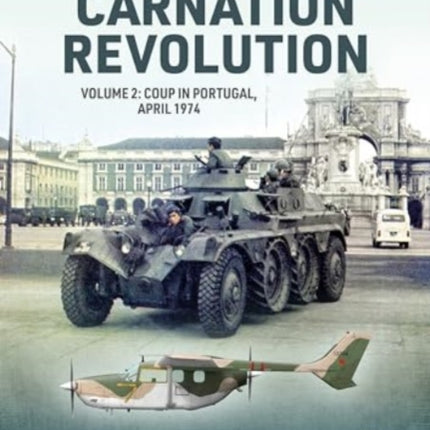 Carnation Revolution: Volume 2 Coup in Portugal, April 1974