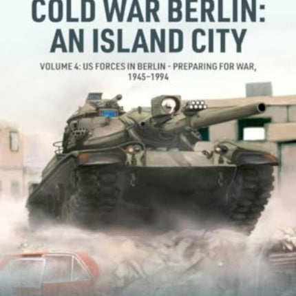 Cold War Berlin An Island City Volume 4