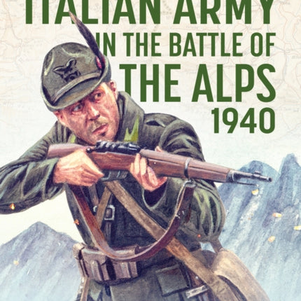 The Italian Army in the Battle of the Alps 1940
