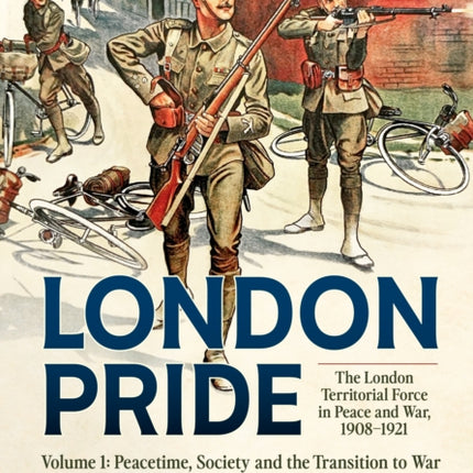 London Pride The London Territorial Force in Peace and War 19081921 Volume 1