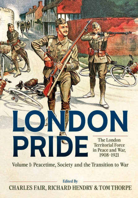London Pride The London Territorial Force in Peace and War 19081921 Volume 1