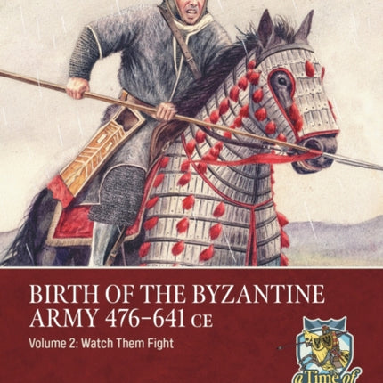 Birth of the Byzantine Army 476641 CE Volume 2