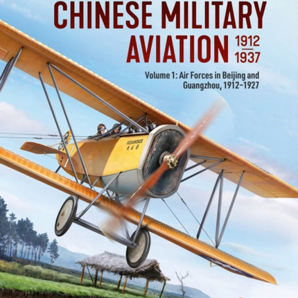 Chinese Military Aviation 19111937 Volume 1