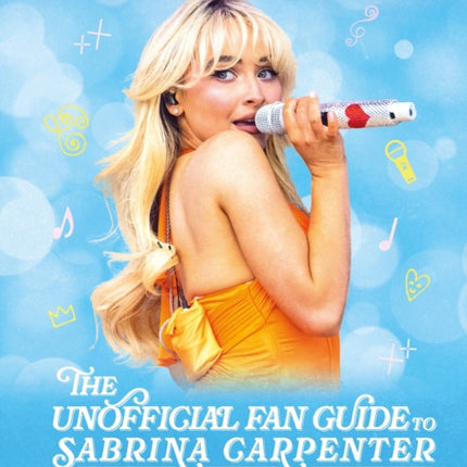 The Unofficial Fan Guide to Sabrina Carpenter