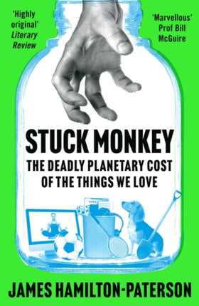 Stuck Monkey: The Deadly Planetary Cost of the Things We Love