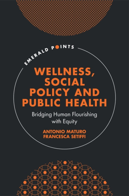 Wellness, Social Policy and Public Health: Bridging Human Flourishing with Equity