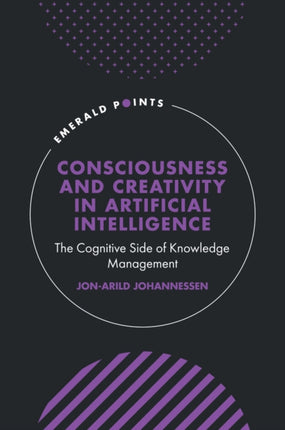 Consciousness and Creativity in Artificial Intelligence: The Cognitive Side of Knowledge Management