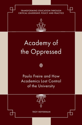 Academy of the Oppressed  Paulo Freire and How Academics Lost Control of the University