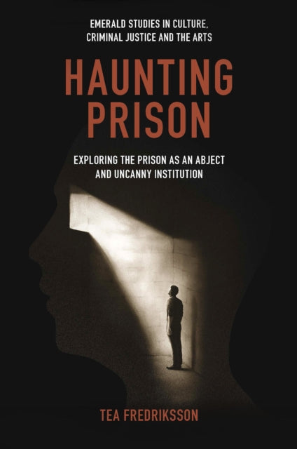 Haunting Prison: Exploring the Prison as an Abject and Uncanny Institution