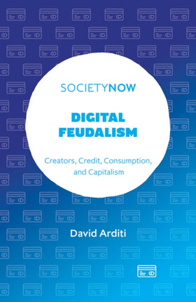 Digital Feudalism: Creators, Credit, Consumption, and Capitalism