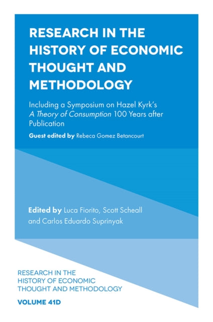 Research in the History of Economic Thought and Methodology: Including a Symposium on Hazel Kyrk's A Theory of Consumption 100 Years after Publication