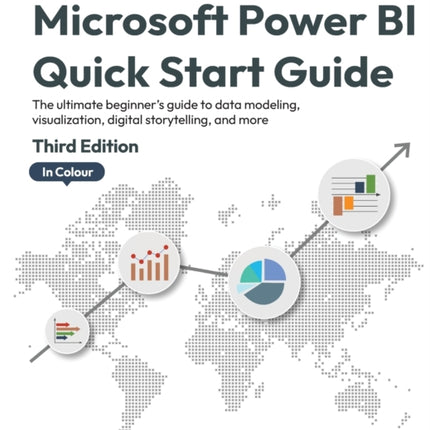 Microsoft Power BI Quick Start Guide: The ultimate beginner's guide to data modeling, visualization, digital storytelling, and more