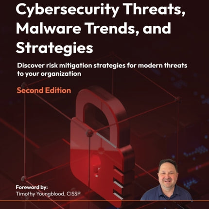 Cybersecurity Threats, Malware Trends, and Strategies: Discover risk mitigation strategies for modern threats to your organization