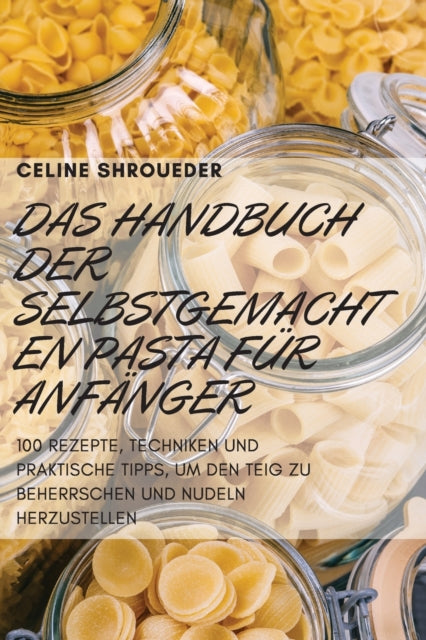 Das Handbuch Der Selbstgemachten Pasta Für