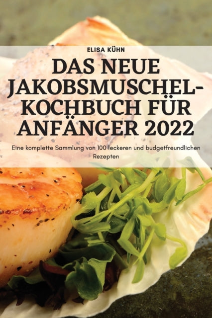 Das Neue JakobsmuschelKochbuch Für Anfänger 2022