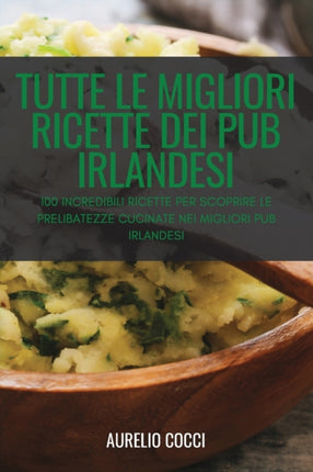 Tutte Le Migliori Ricette Dei Pub Irlandesi: 100