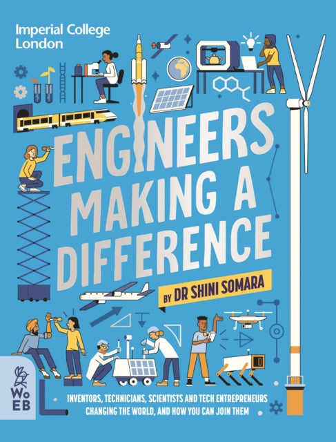 Engineers Making a Difference: Inventors, Technicians, Scientists and Tech Entrepreneurs Changing the World, and How You Can Join Them