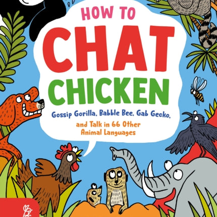 How to Chat Chicken, Gossip Gorilla, Babble Bee, Gab Gecko and Talk in 66 Other Animal Languages