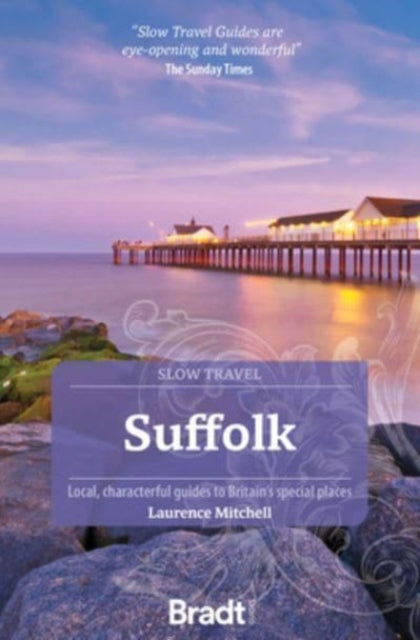 Suffolk (Slow Travel): Local, characterful guides to Britain's Special Places