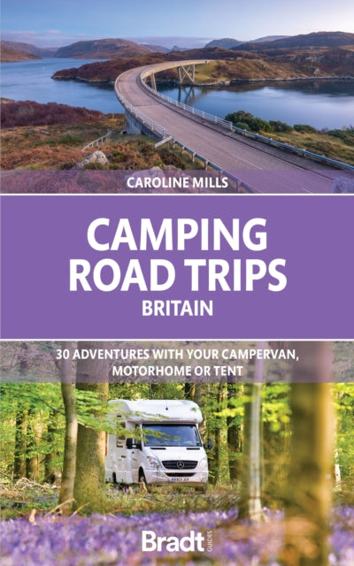 Camping Road Trips UK: 30 Adventures with your Campervan, Motorhome or Tent