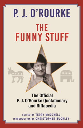 The Funny Stuff: The Official P. J. O’Rourke Quotationary and Riffapedia