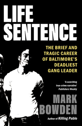 Life Sentence: The Brief and Tragic Career of Baltimore’s Deadliest Gang Leader