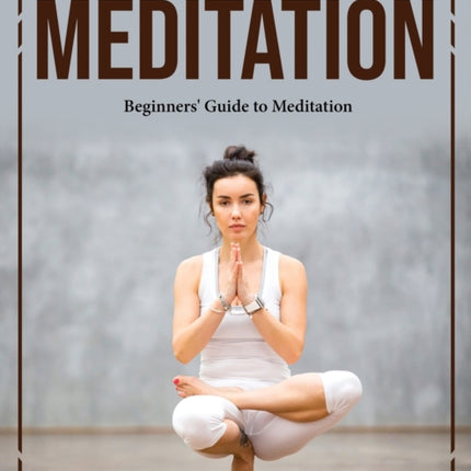 Meditation: Beginners' Guide to Meditation