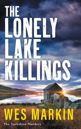 The Lonely Lake Killings: The next instalment in Wes Markin's completely gripping crime thriller series