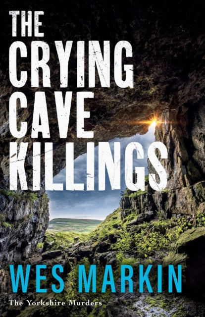 The Crying Cave Killings: A completely gripping crime thriller from Wes Markin