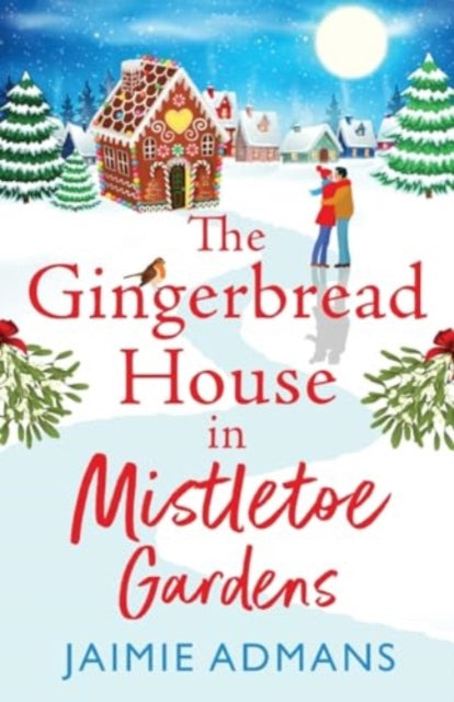 The Gingerbread House in Mistletoe Gardens: The perfect festive, feel-good romance from Jaimie Admans