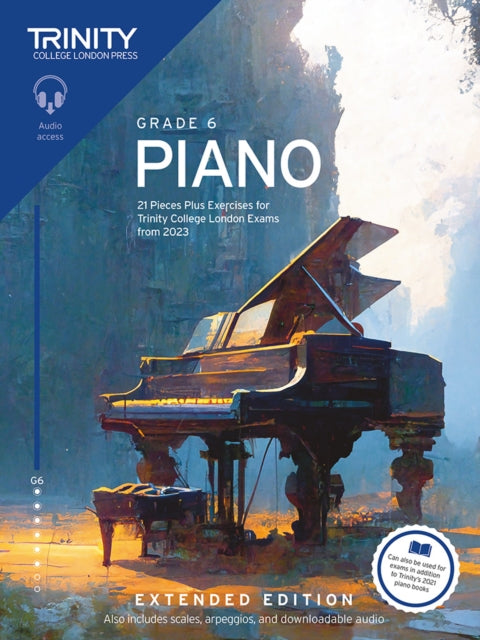 Trinity College London Piano Exam Pieces Plus Exercises from 2023: Grade 6: Extended Edition: 21 Pieces for Trinity College London Exams from 2023