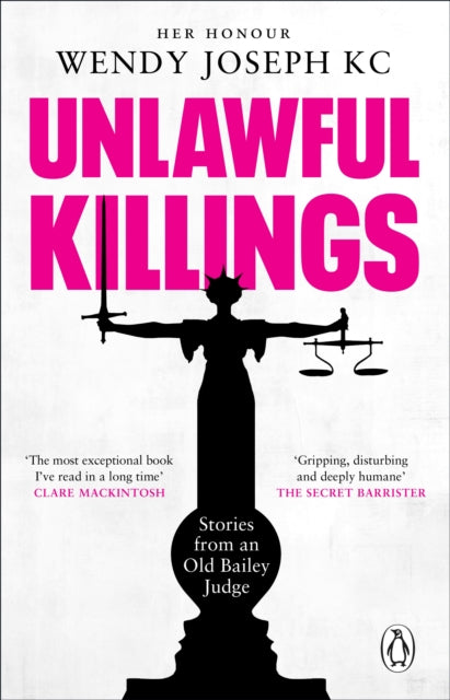 Unlawful Killings: Life, Love and Murder: Trials at the Old Bailey - The instant Sunday Times bestseller