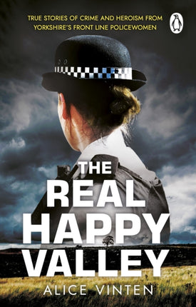 The Real Happy Valley: True stories of crime and heroism from Yorkshire’s front line policewomen