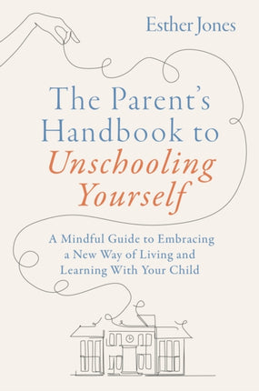 The Parents Handbook to Unschooling Yourself
