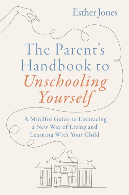 The Parents Handbook to Unschooling Yourself