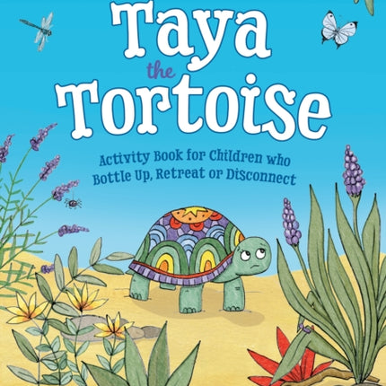 Taya the Tortoise Activity Book for Children who Bottle Up Retreat or Disconnect