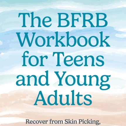 The BFRB Workbook for Teens
