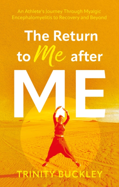 The Return to Me after ME: An Athlete’s Journey Through Myalgic Encephalomyelitis to Recovery and Beyond