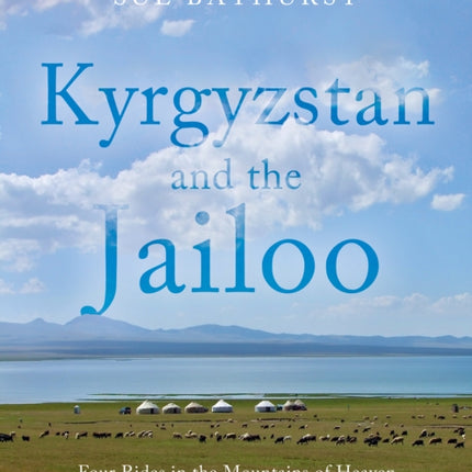 Kyrgyzstan and the Jailoo: Four Rides in the Mountains of Heaven